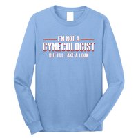 Im Not A Gynecologist But Ill Take A Look Long Sleeve Shirt