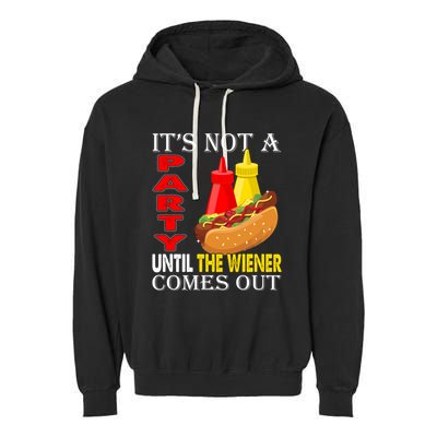 Its Not A Party Until The Wiener Comes Out Garment-Dyed Fleece Hoodie