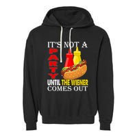 Its Not A Party Until The Wiener Comes Out Garment-Dyed Fleece Hoodie