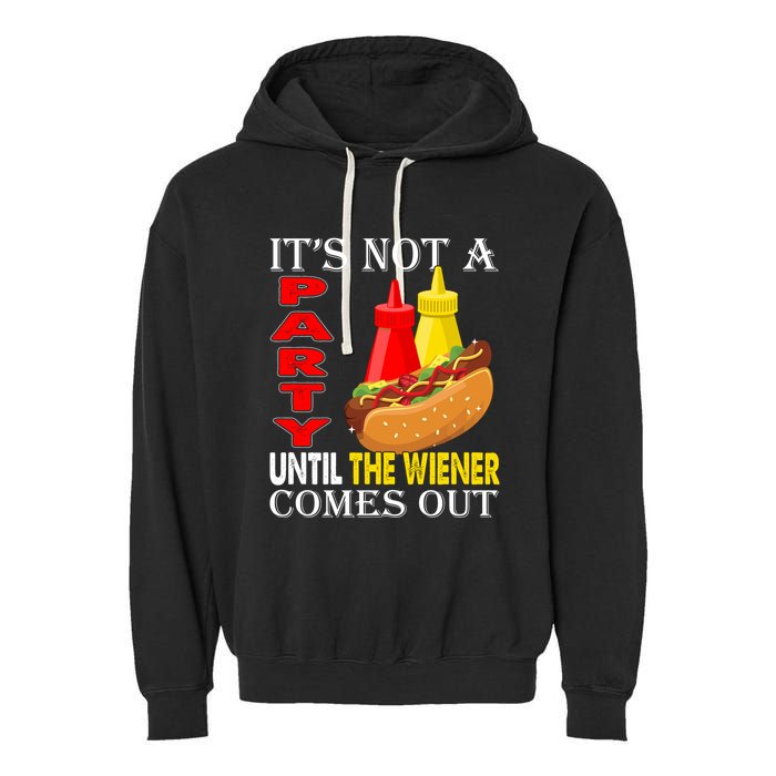Its Not A Party Until The Wiener Comes Out Garment-Dyed Fleece Hoodie