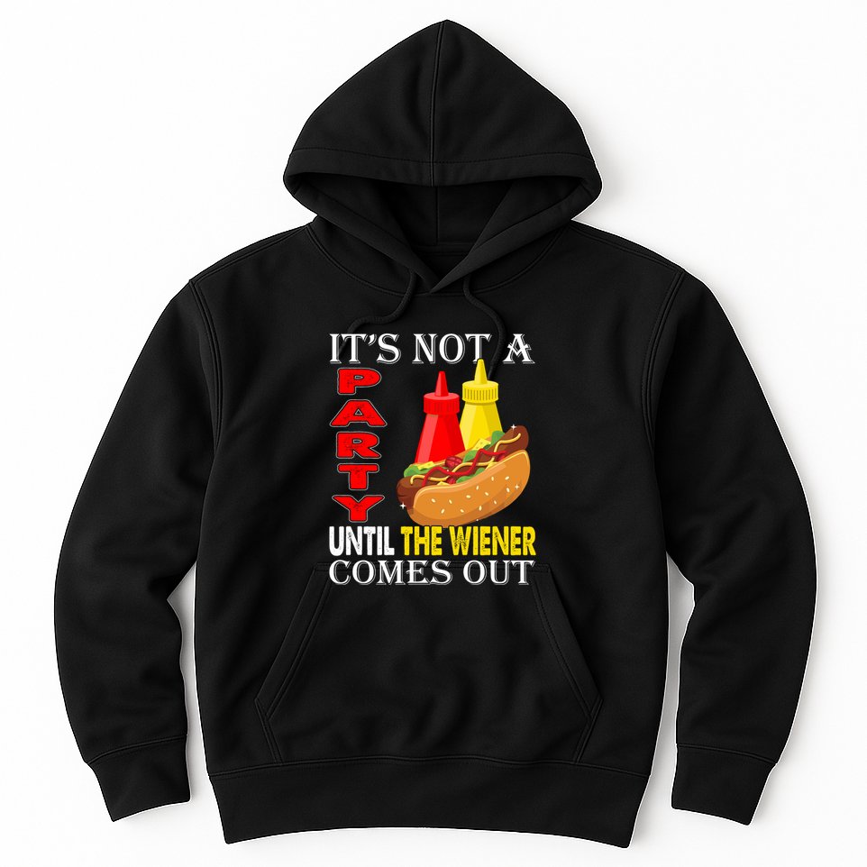 Its Not A Party Until The Wiener Comes Out Hoodie
