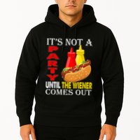 Its Not A Party Until The Wiener Comes Out Hoodie