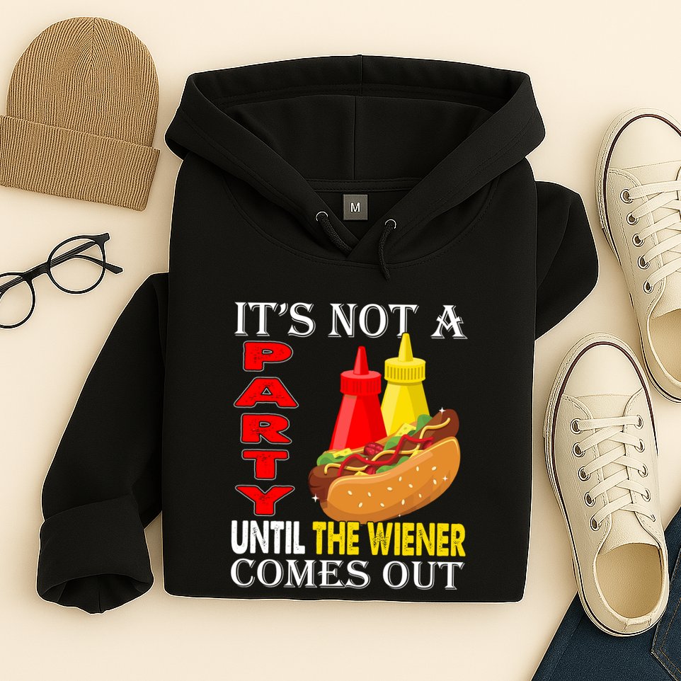 Its Not A Party Until The Wiener Comes Out Hoodie