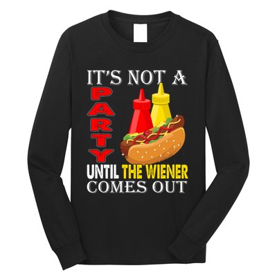 Its Not A Party Until The Wiener Comes Out Long Sleeve Shirt
