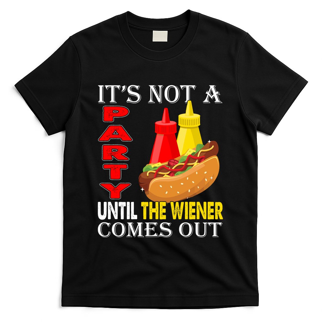 Its Not A Party Until The Wiener Comes Out T-Shirt