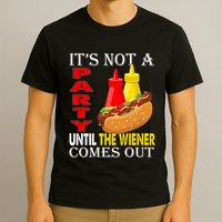 Its Not A Party Until The Wiener Comes Out T-Shirt