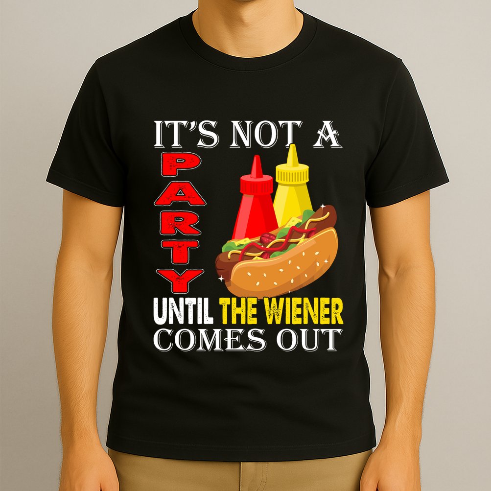 Its Not A Party Until The Wiener Comes Out T-Shirt