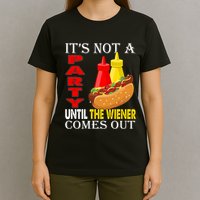 Its Not A Party Until The Wiener Comes Out T-Shirt