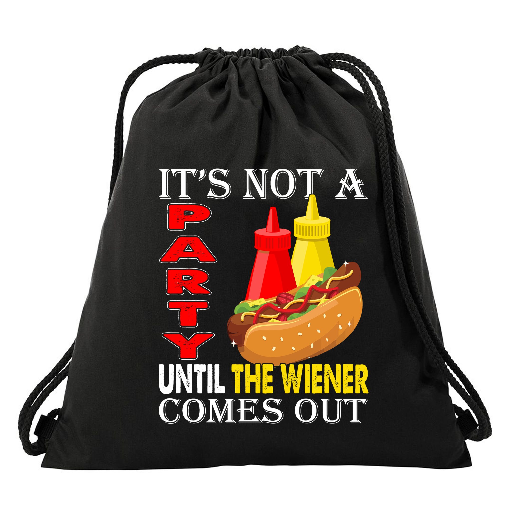 Its Not A Party Until The Wiener Comes Out Drawstring Bag