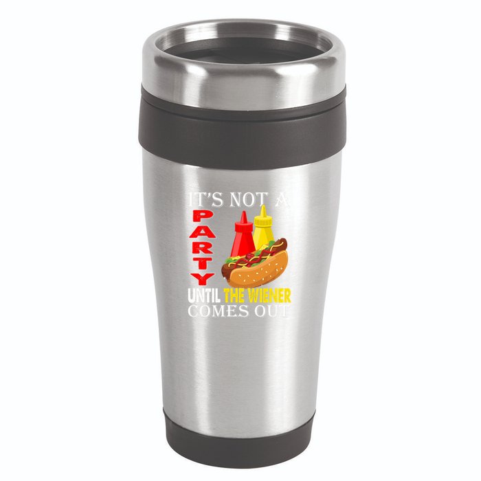 Its Not A Party Until The Wiener Comes Out 16oz Travel Tumbler