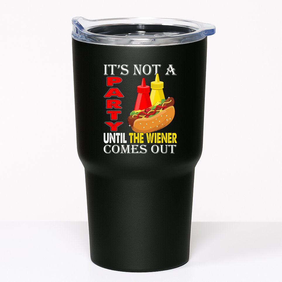 Its Not A Party Until The Wiener Comes Out Tumbler
