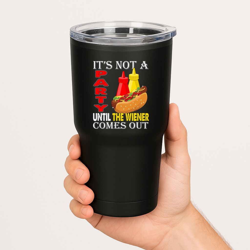 Its Not A Party Until The Wiener Comes Out Tumbler