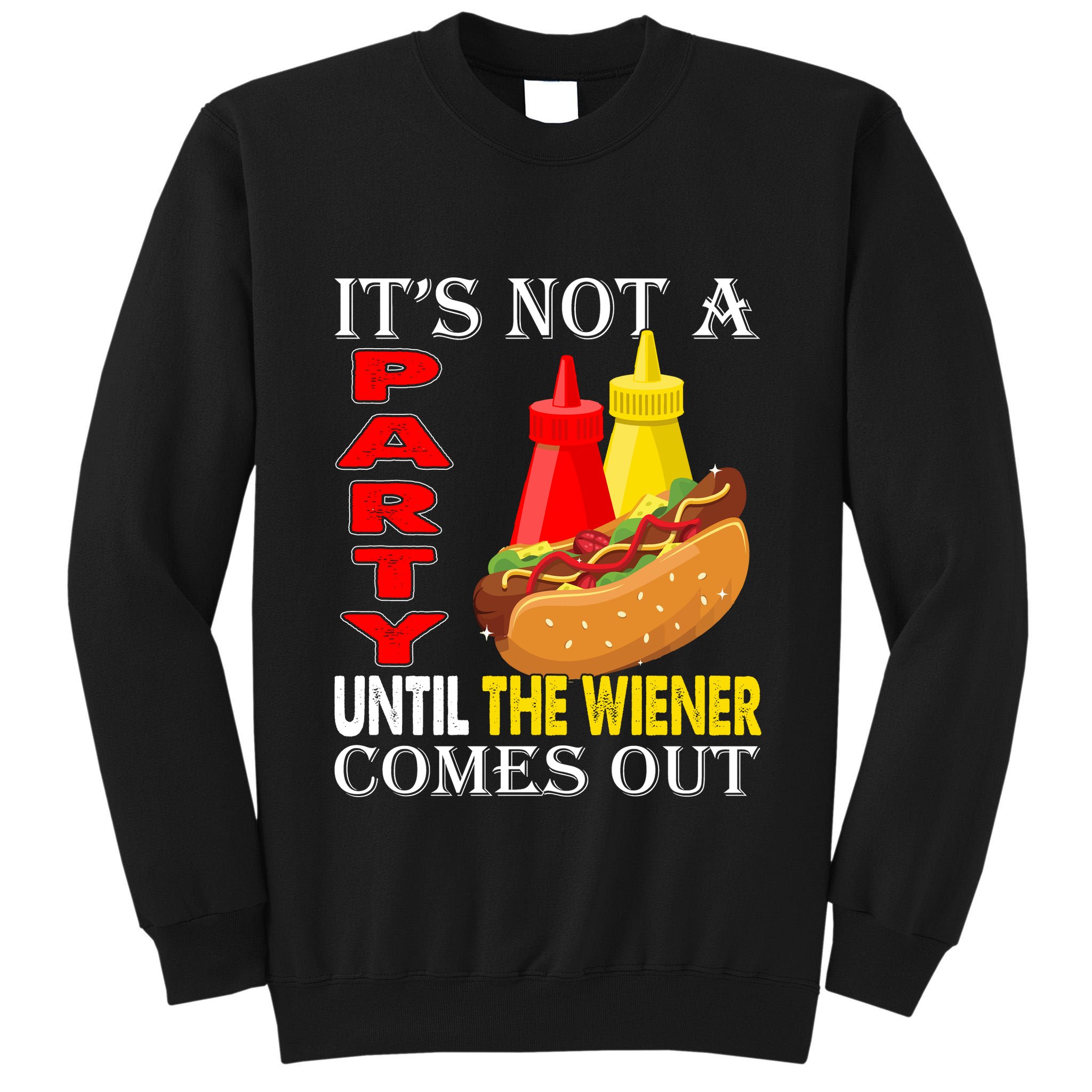 Its Not A Party Until The Wiener Comes Out Tall Sweatshirt