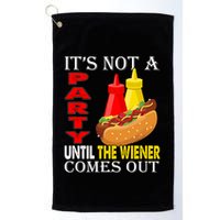 Its Not A Party Until The Wiener Comes Out Golf Towel