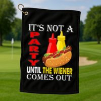 Its Not A Party Until The Wiener Comes Out Golf Towel