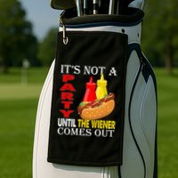 Its Not A Party Until The Wiener Comes Out Golf Towel