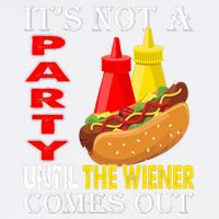Its Not A Party Until The Wiener Comes Out Garment-Dyed Sweatshirt
