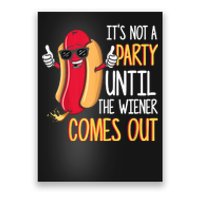 It's Not A Party Until The Wiener Comes Out Funny Hot Dog TShirt Poster