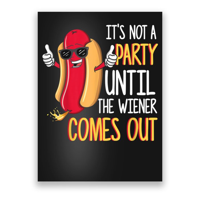 It's Not A Party Until The Wiener Comes Out Funny Hot Dog TShirt Poster