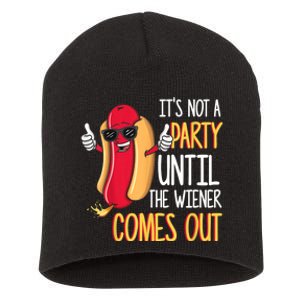 It's Not A Party Until The Wiener Comes Out Funny Hot Dog TShirt Short Acrylic Beanie