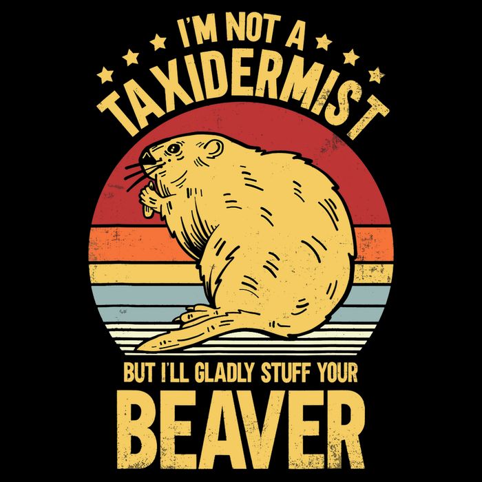 I'm Not A Taxidermist But I'll Gladly Stuff Your Beaver Button