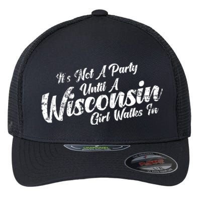 Its Not A Party Until A Wisconsin Walks In Meaningful Gift Flexfit Unipanel Trucker Cap