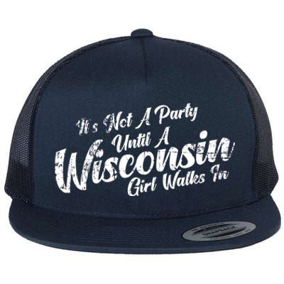 Its Not A Party Until A Wisconsin Walks In Meaningful Gift Flat Bill Trucker Hat