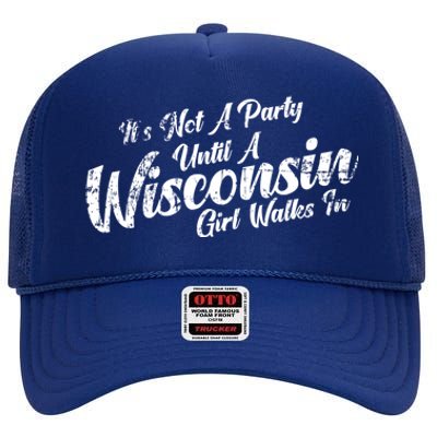 Its Not A Party Until A Wisconsin Walks In Meaningful Gift High Crown Mesh Back Trucker Hat