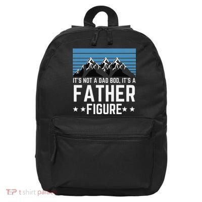 Its Not A Dad Bod Its A Father Figure Fathers Day Gift 16 in Basic Backpack