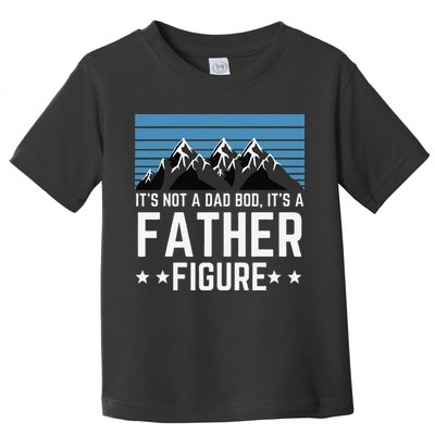 Its Not A Dad Bod Its A Father Figure Fathers Day Gift Toddler T-Shirt