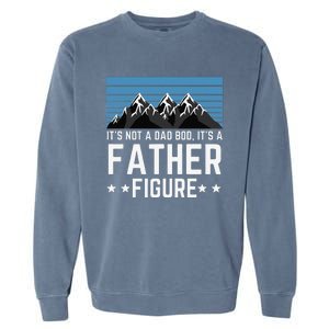 Its Not A Dad Bod Its A Father Figure Fathers Day Gift Garment-Dyed Sweatshirt