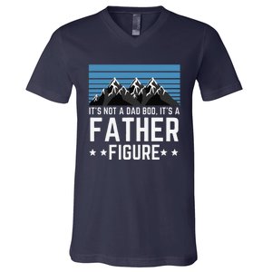 Its Not A Dad Bod Its A Father Figure Fathers Day Gift V-Neck T-Shirt