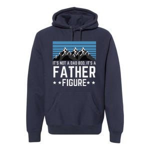 Its Not A Dad Bod Its A Father Figure Fathers Day Gift Premium Hoodie