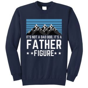 Its Not A Dad Bod Its A Father Figure Fathers Day Gift Tall Sweatshirt