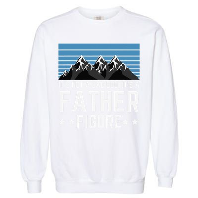 Its Not A Dad Bod Its A Father Figure Fathers Day Gift Garment-Dyed Sweatshirt