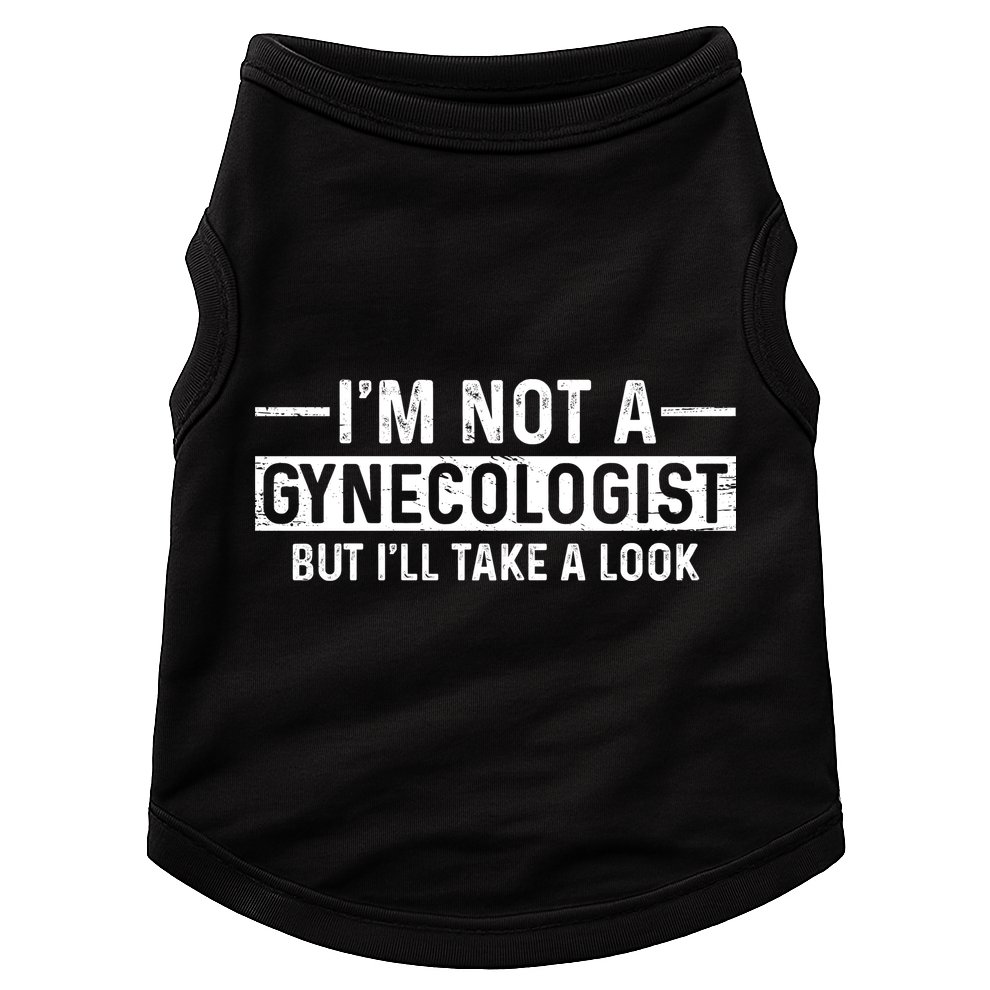 I'm Not A Gynecologist But I'll Take A Look Doggie Tank