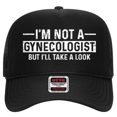 I'm Not A Gynecologist But I'll Take A Look High Crown Mesh Back Trucker Hat