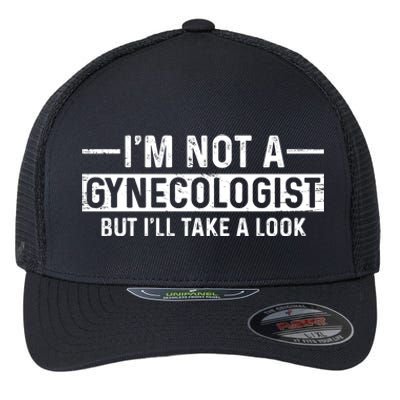 I'm Not A Gynecologist But I'll Take A Look Flexfit Unipanel Trucker Cap