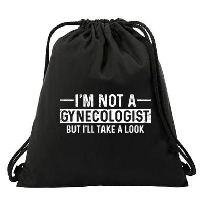 I'm Not A Gynecologist But I'll Take A Look Drawstring Bag