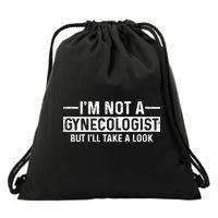 I'm Not A Gynecologist But I'll Take A Look Drawstring Bag