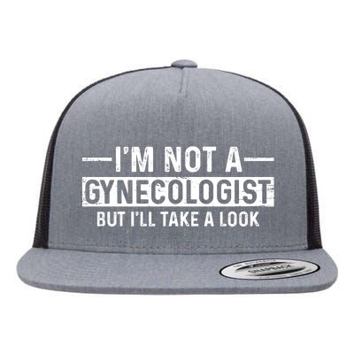 I'm Not A Gynecologist But I'll Take A Look Flat Bill Trucker Hat