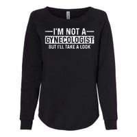 I'm Not A Gynecologist But I'll Take A Look Womens California Wash Sweatshirt