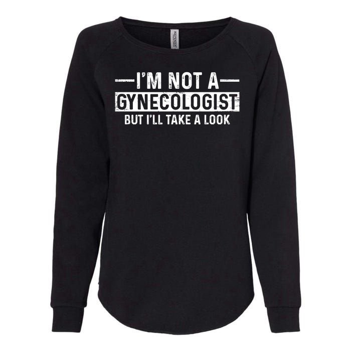 I'm Not A Gynecologist But I'll Take A Look Womens California Wash Sweatshirt