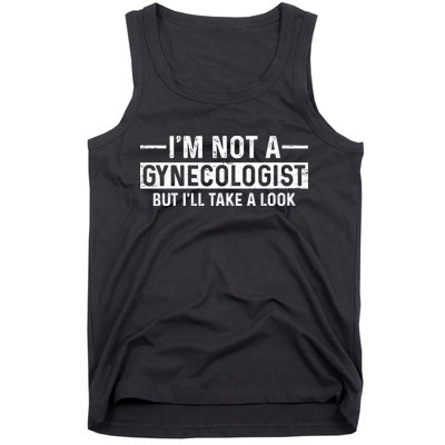 I'm Not A Gynecologist But I'll Take A Look Tank Top