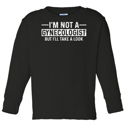 I'm Not A Gynecologist But I'll Take A Look Toddler Long Sleeve Shirt