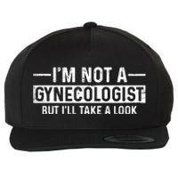 I'm Not A Gynecologist But I'll Take A Look Wool Snapback Cap