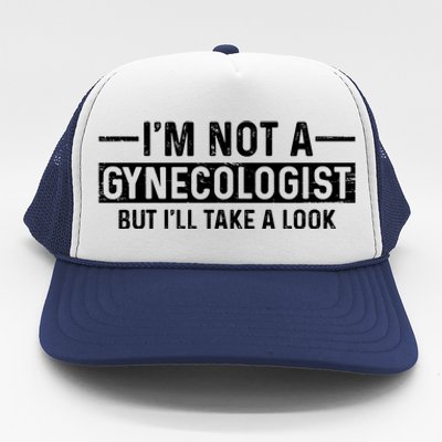 I'm Not A Gynecologist But I'll Take A Look Trucker Hat