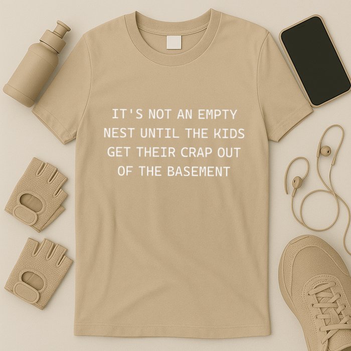 ItS Not An Empty Nest Until The Get Their Crap Out Of T-Shirt