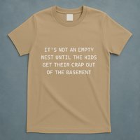 ItS Not An Empty Nest Until The Get Their Crap Out Of T-Shirt