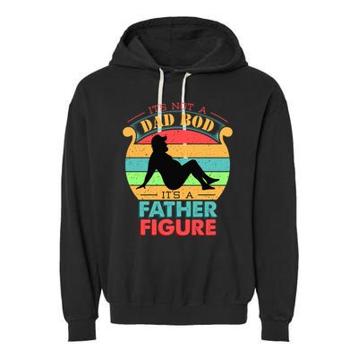 Its Not A Dad Bod Its A Father Figure Funny Fathers Day Garment-Dyed Fleece Hoodie